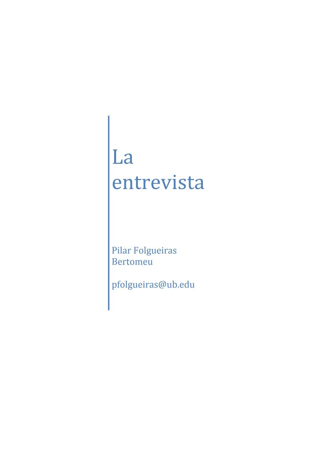 La
entrevista
Pilar Folgueiras
Bertomeu
pfolgueiras@ub.edu LA ENTREVISTA
Técnica de recogida de información: La entrevista 2
1. Introducc