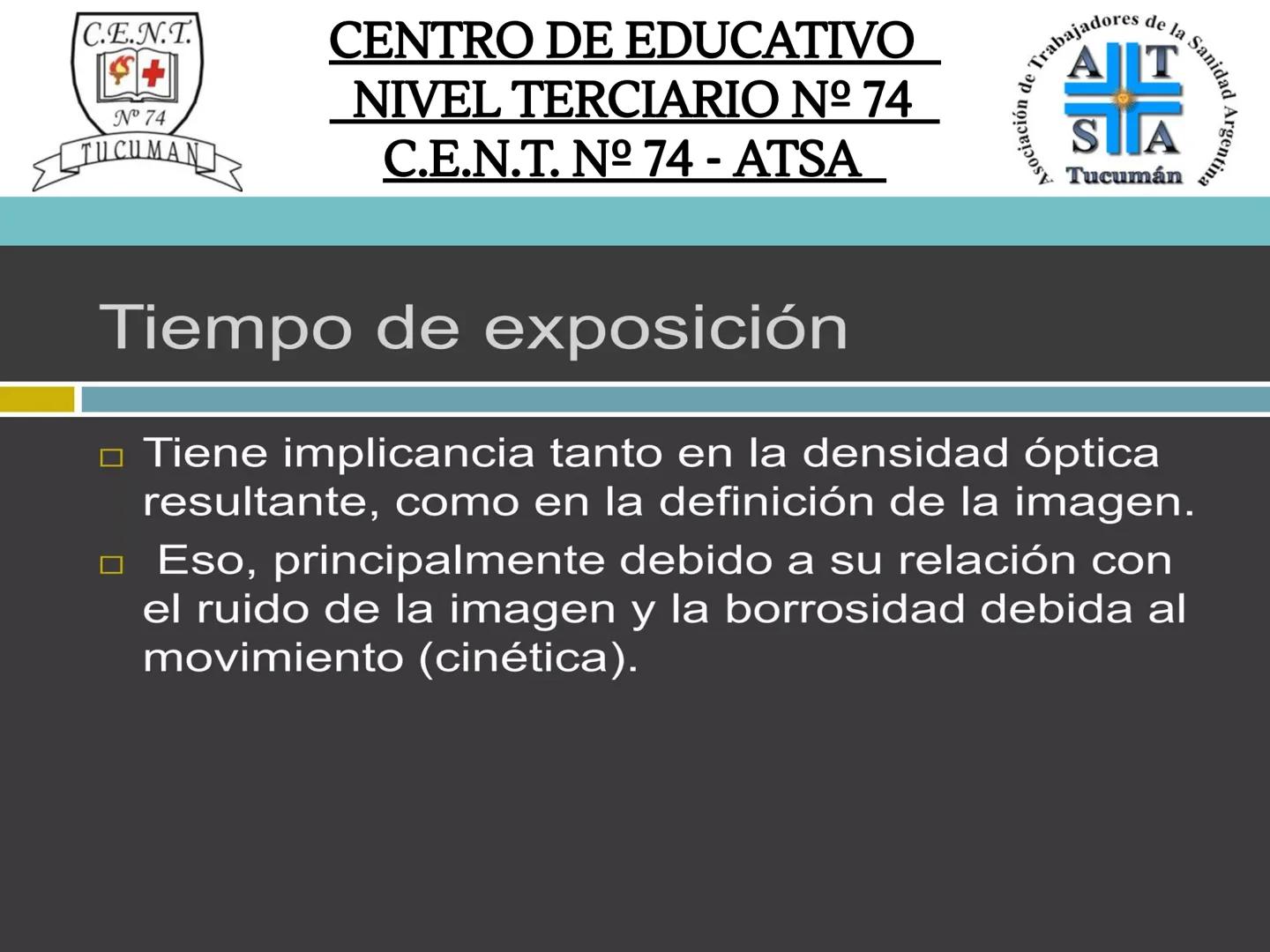 C.E.N.T.
+
N° 74
TUCUMAN
CENTRO DE EDUCATIVO
NIVEL TERCIARIO N№ 74
C.E.N.T. Nº 74 - ATSA
IMAGEN RADIOGRÁFICA
* Imagen radiografía es la