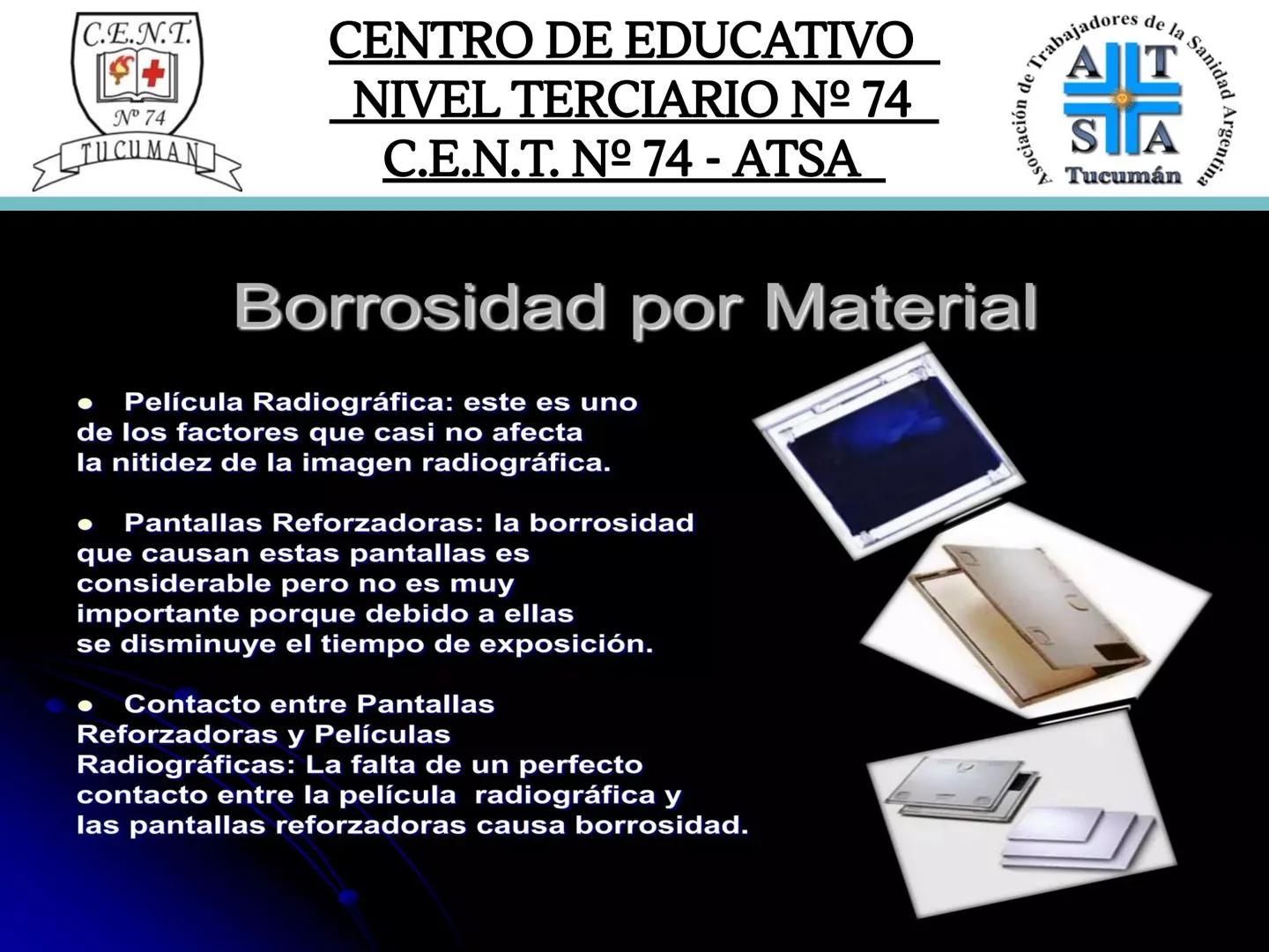 C.E.N.T.
+
N° 74
TUCUMAN
CENTRO DE EDUCATIVO
NIVEL TERCIARIO N№ 74
C.E.N.T. Nº 74 - ATSA
IMAGEN RADIOGRÁFICA
* Imagen radiografía es la