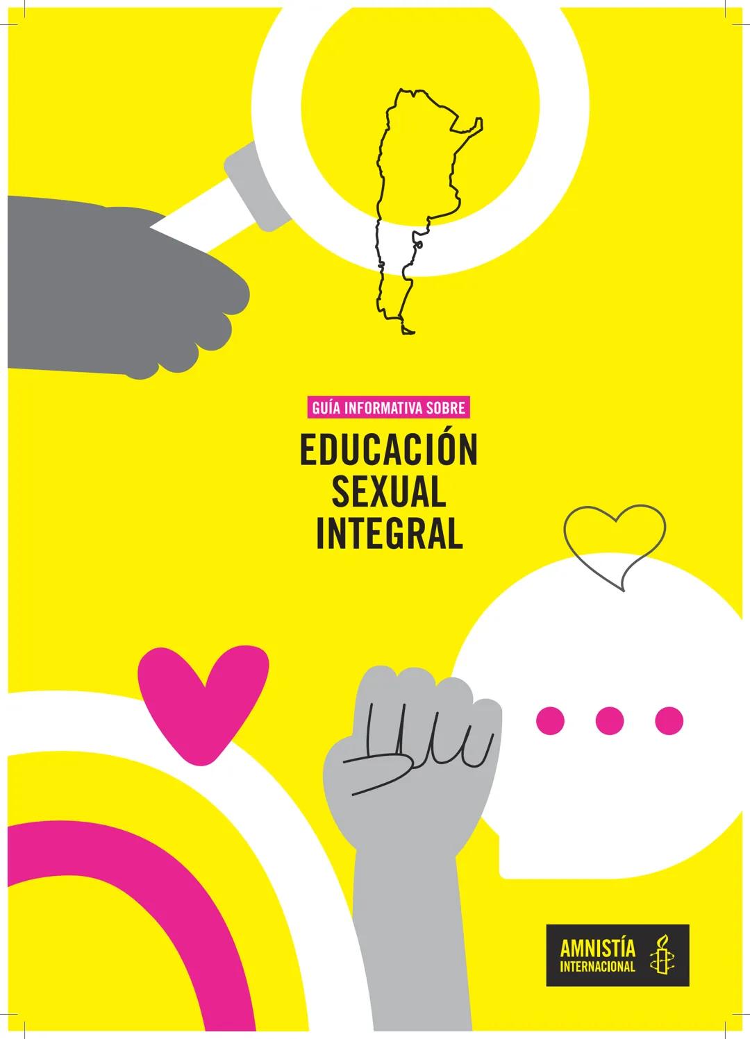 # GUÍA INFORMATIVA SOBRE
# EDUCACIÓN
# SEXUAL
# INTEGRAL
AMNISTÍA
INTERNACIONAL 2
Guia Informativa sobre Educación Sexual Integral
AMNISTÍ