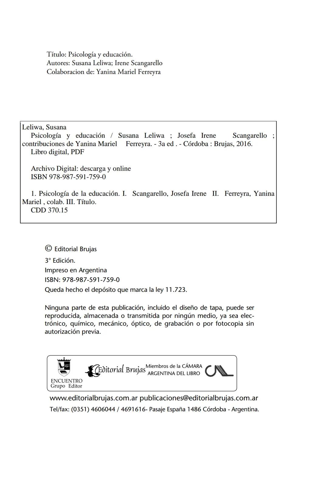 Susana Leliwa
Irene Scangarello
Colaboración de
Yanina Ferreyra
Psicología
y
Educación
3 ra. Edición
ampliada y corregida
Editorial Bruja