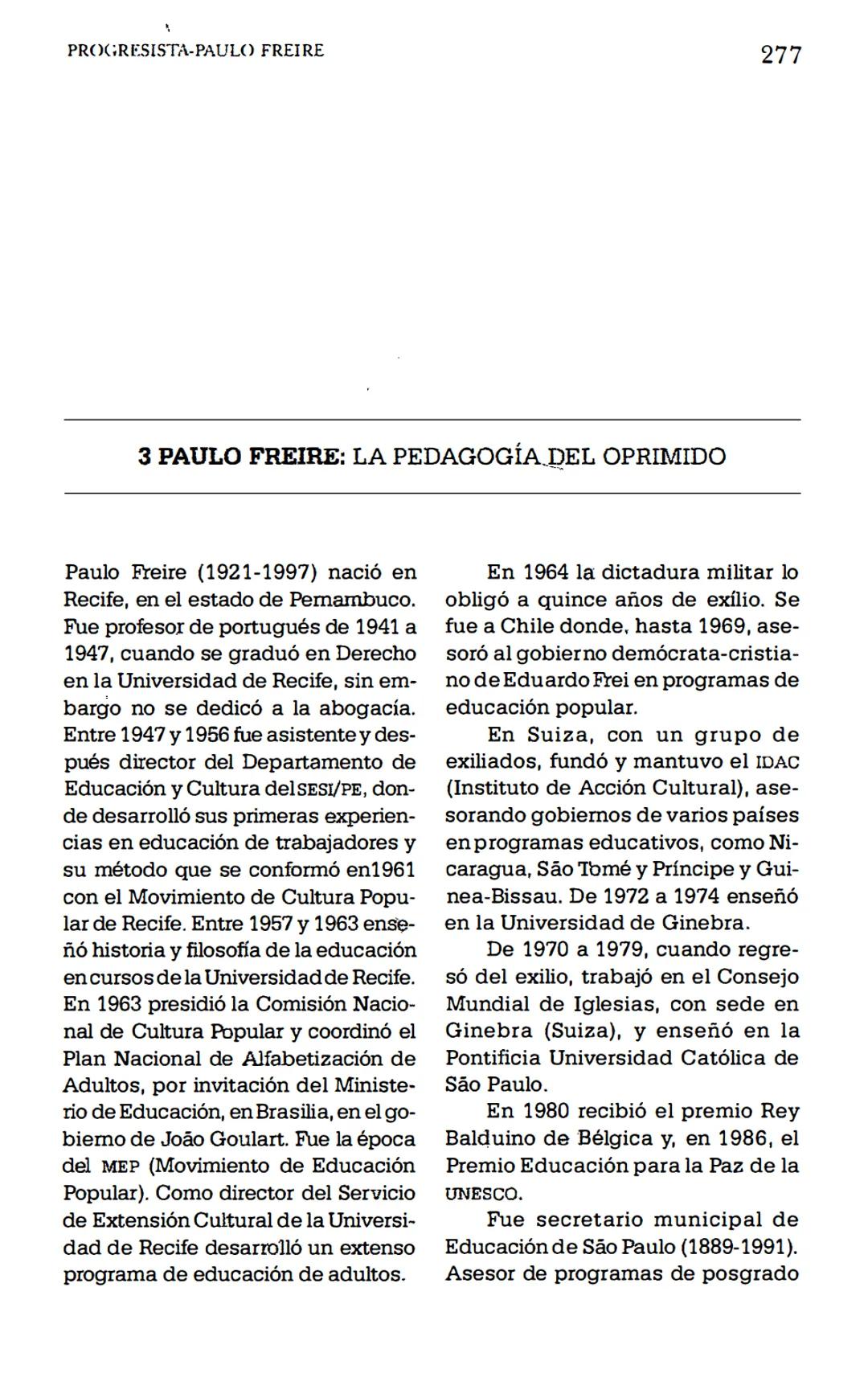 PROGRESISTA-PAULO FREIRE
277
3 PAULO FREIRE: LA PEDAGOGÍA DEL OPRIMIDO
Paulo Freire (1921-1997) nació en
Recife, en el estado de Pemambuco