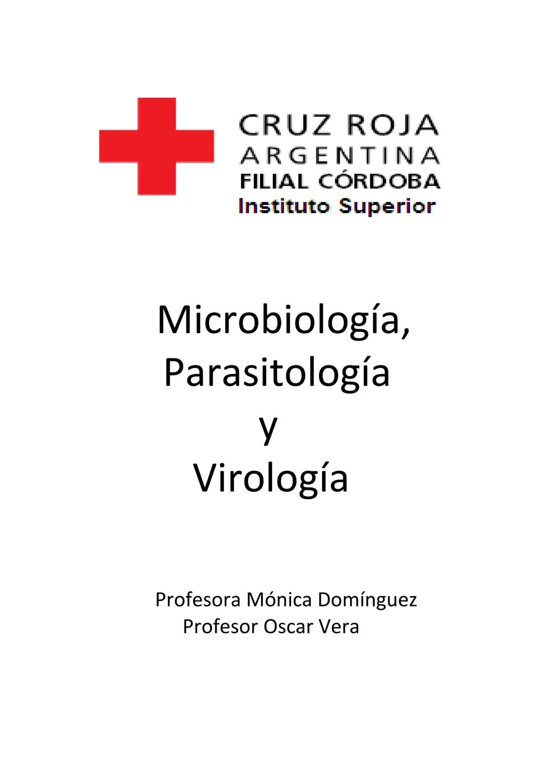 +
CRUZ ROJA
ARGENΤΙΝΑ
FILIAL CÓRDOBA
Instituto Superior
Microbiología,
Parasitología
y
Virología
Profesora Mónica Domínguez
Profesor Osca