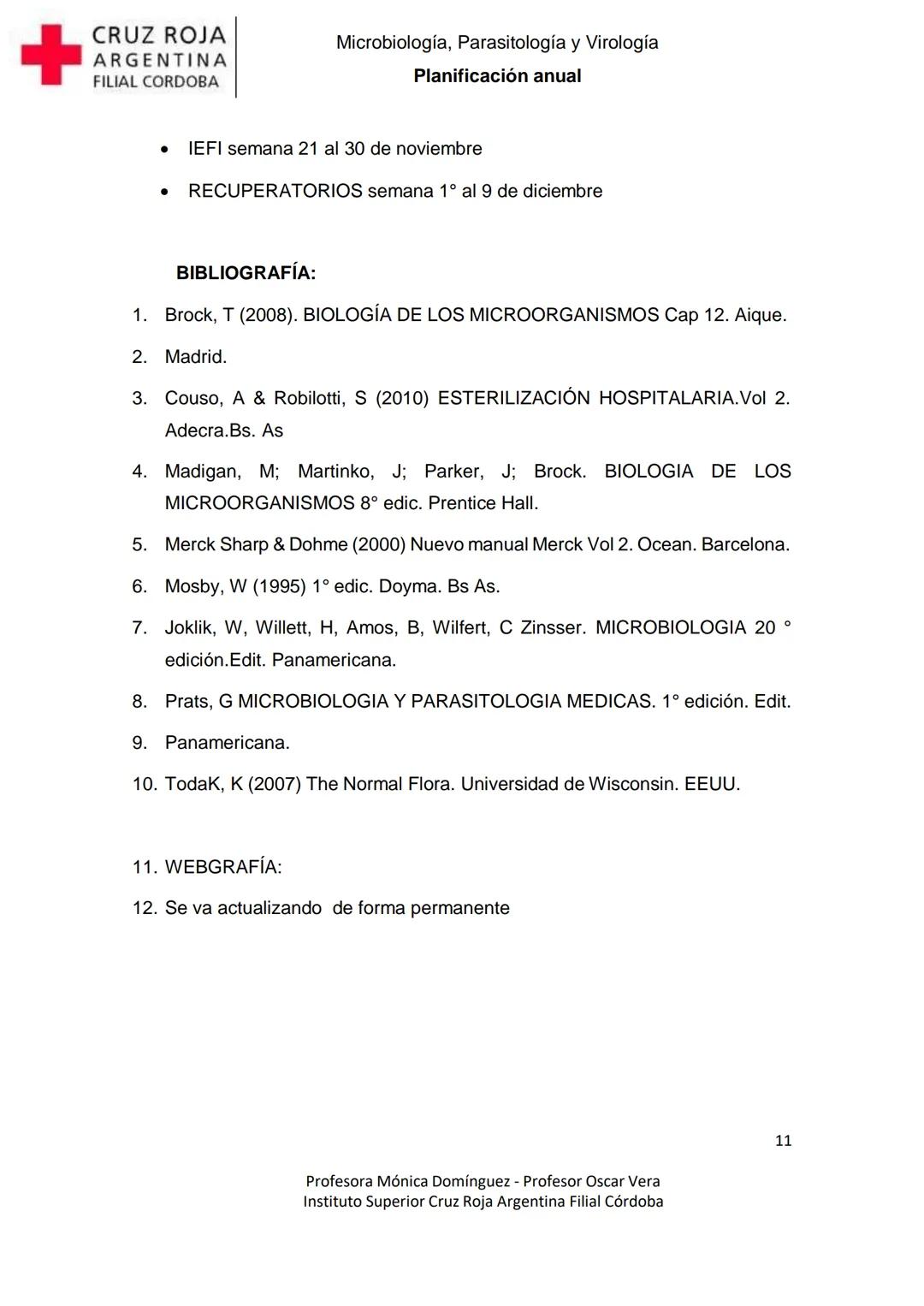 +
CRUZ ROJA
ARGENΤΙΝΑ
FILIAL CÓRDOBA
Instituto Superior
Microbiología,
Parasitología
y
Virología
Profesora Mónica Domínguez
Profesor Osca