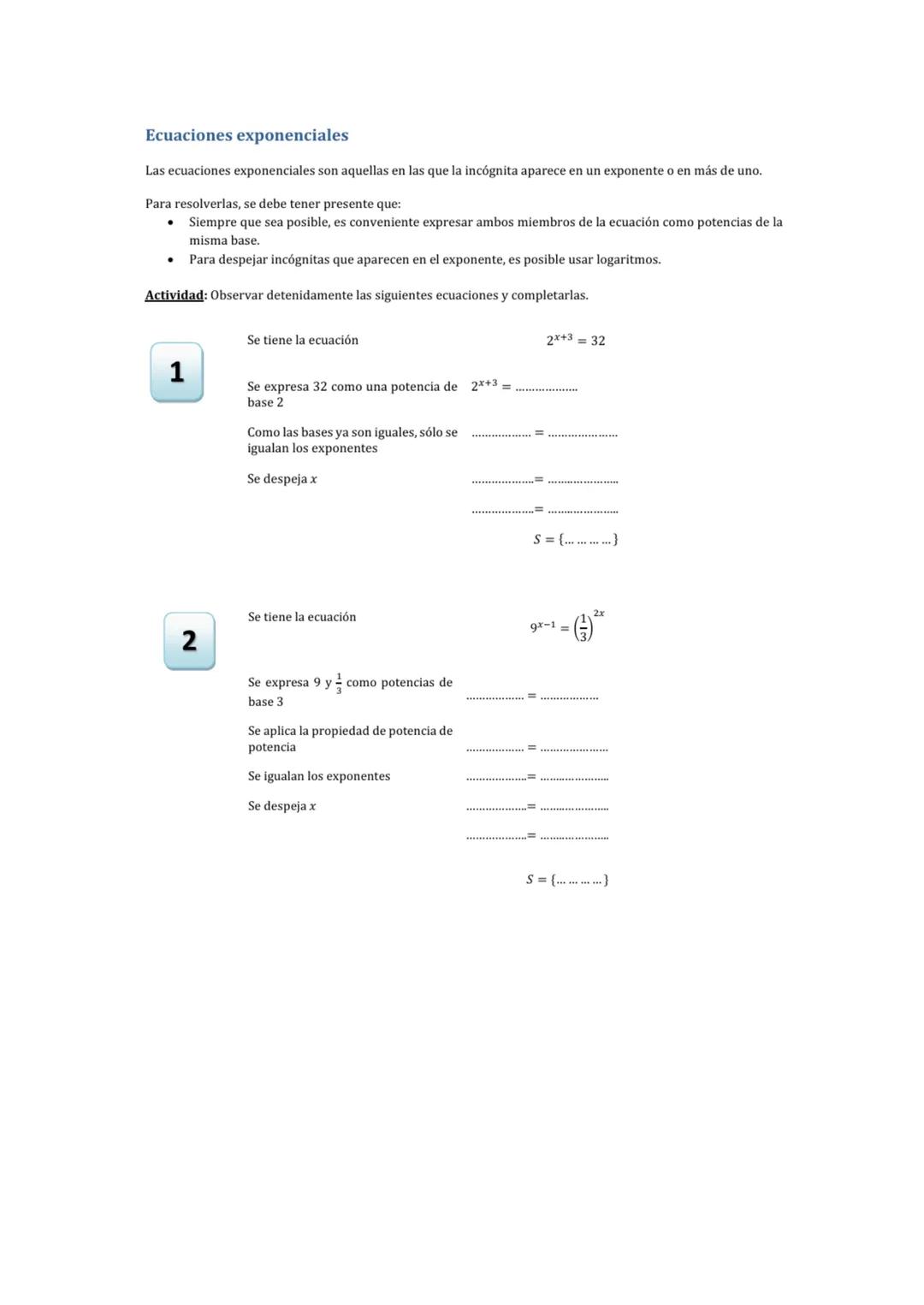 # Ecuaciones exponenciales
Las ecuaciones exponenciales son aquellas en las que la incógnita aparece en un exponente o en más de uno.
Para