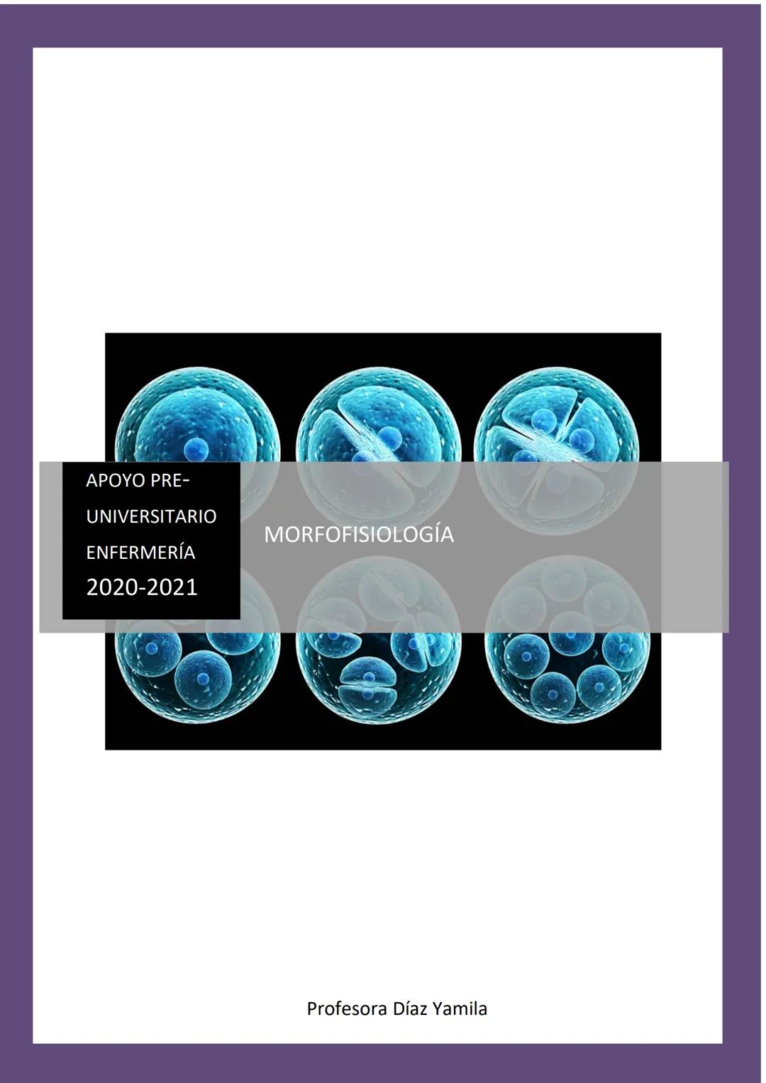 APOYO PRE-
UNIVERSITARIO
ENFERMERÍA
2020-2021
MORFOFISIOLOGÍA
Profesora Díaz Yamila Apoyo Preuniversitario
CONTENIDOS:
La célula, unidad