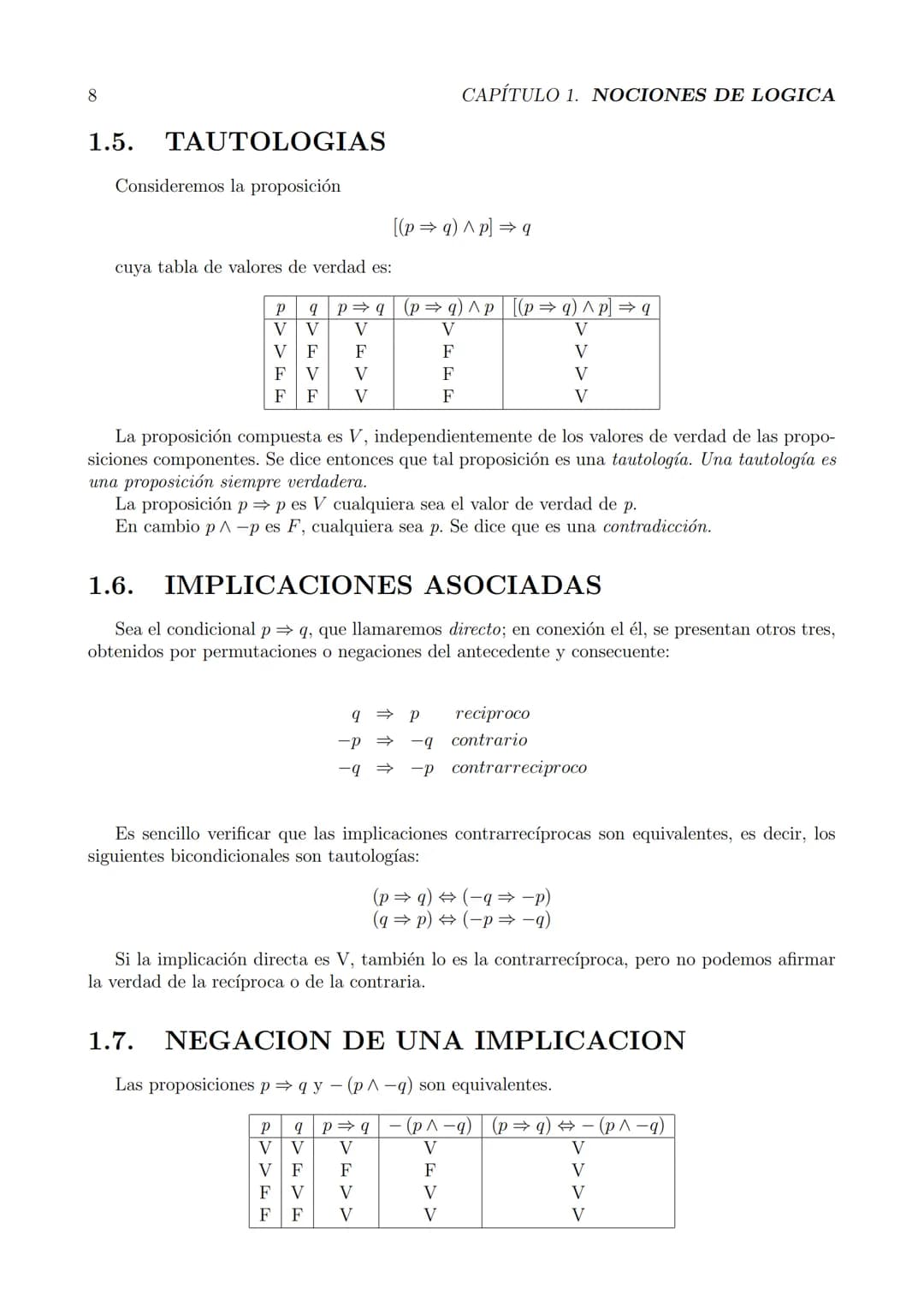 # Capítulo 1
## NOCIONES DE LOGICA
### 1.1. PROPOSICIONES
Consideremos las oraciones:
- ¿Quién vino? (interrogativa)
- El calor dilata l